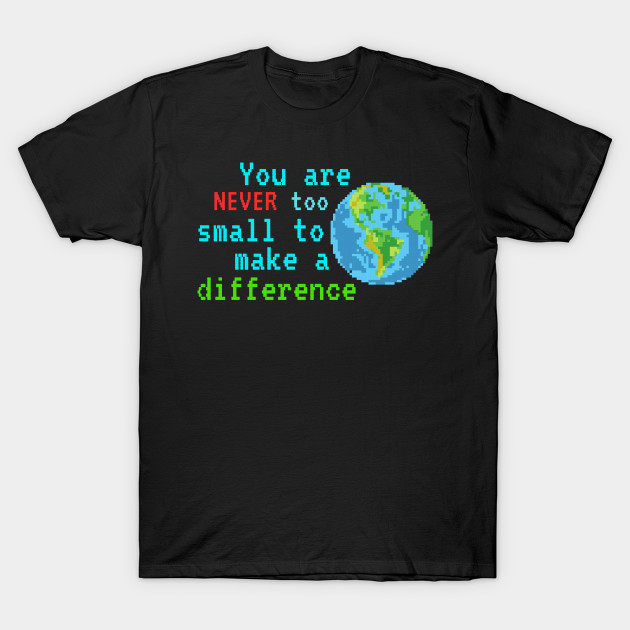 Never Too Small Earth Awareness Motivational Shirt Planet Gift Greta Climate Change Shirt SOS Help Climate Strike Shirt Nature Future Natural Environment Cute Funny Inspirational Gift Idea by EpsilonEridani